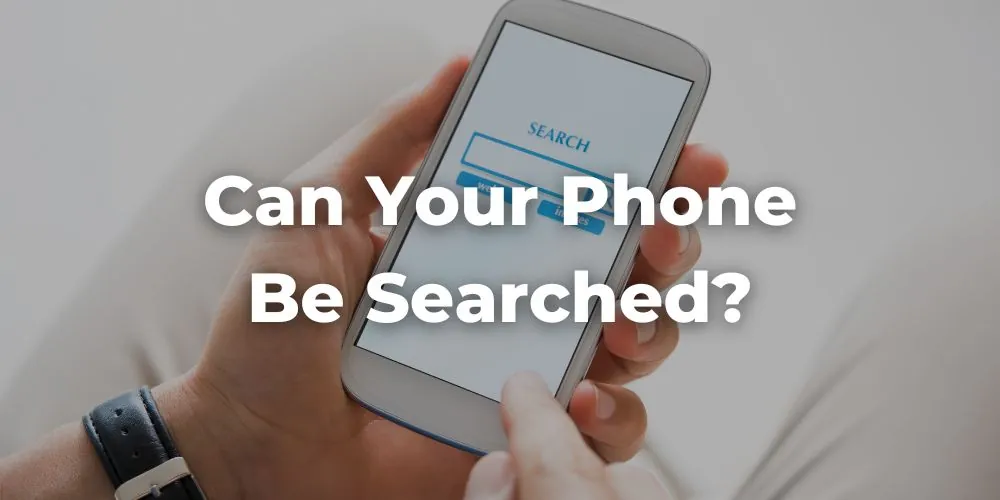 Can Your Phone Be Searched When a Police Stop Occurs?