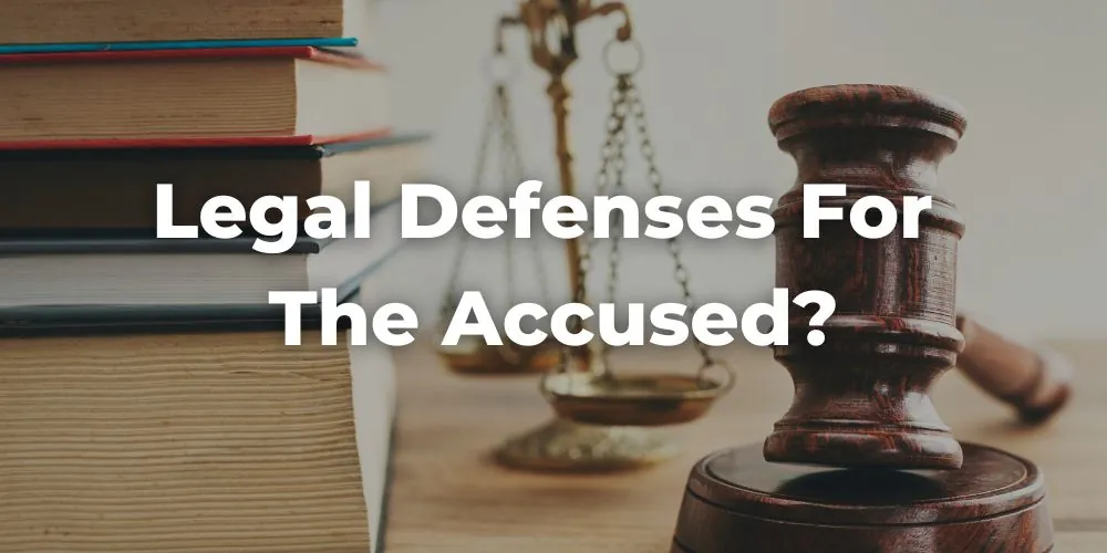 What Are the Legal Defenses for the Accused?