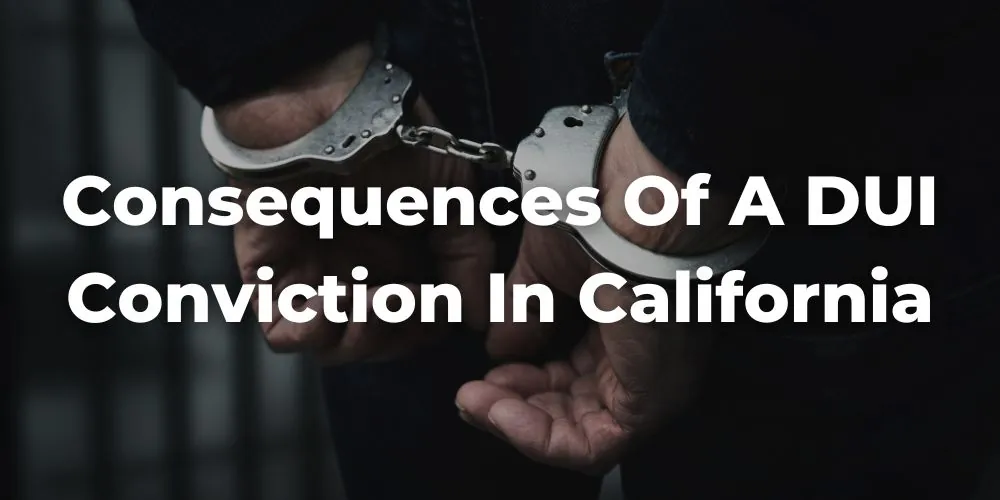 Consequences of a DUI Conviction in California