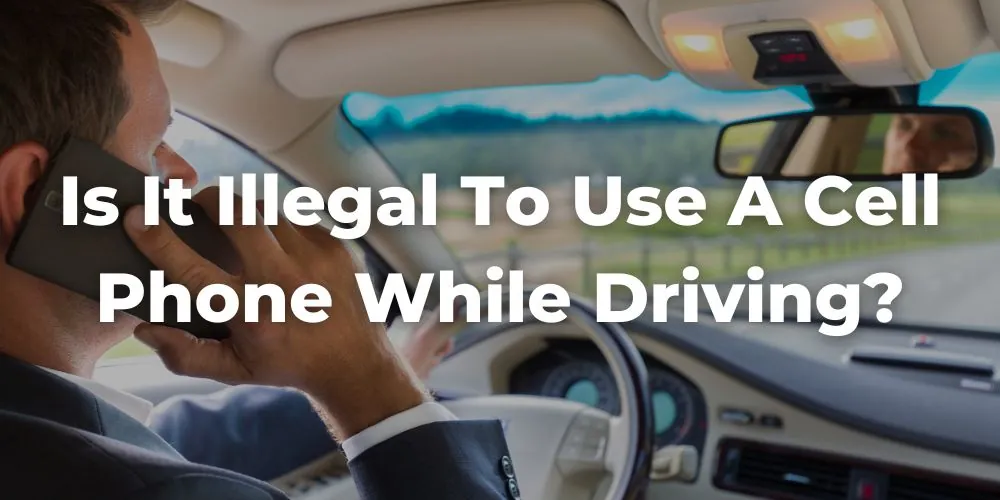 Is It Illegal to Use a Cell Phone While Driving in California?