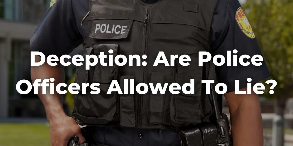 Deception: Are Police Officers Allowed to Lie?