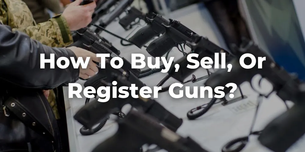 How to Buy, Sell, or Register Guns in California?