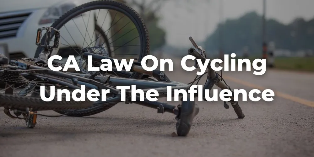 California Law on Cycling Under the Influence (Vehicle Code §21200.5)