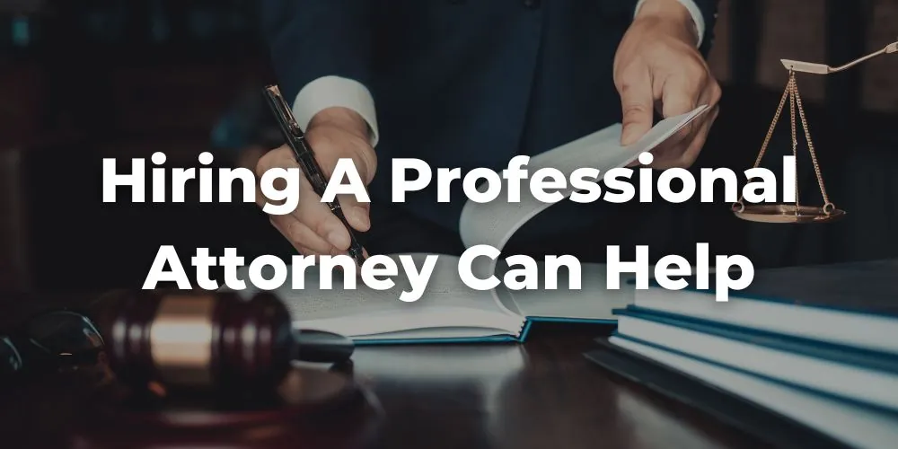 How Hiring a Professional Attorney Can Help