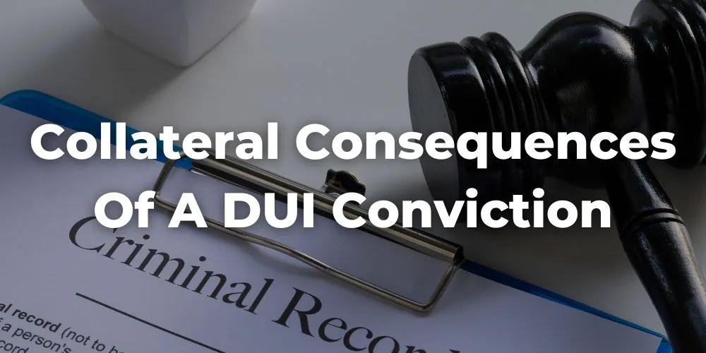 What Are Collateral Consequences of a DUI Conviction?