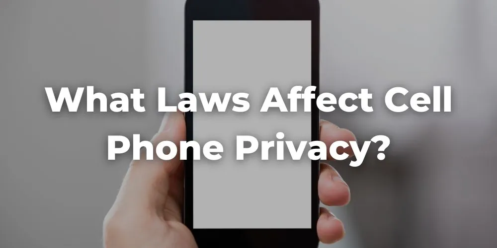 What Laws Affect Cell Phone Privacy in Sacramento, CA