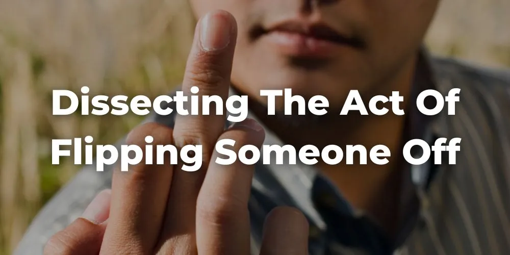 Dissecting the Act of Flipping Someone Off