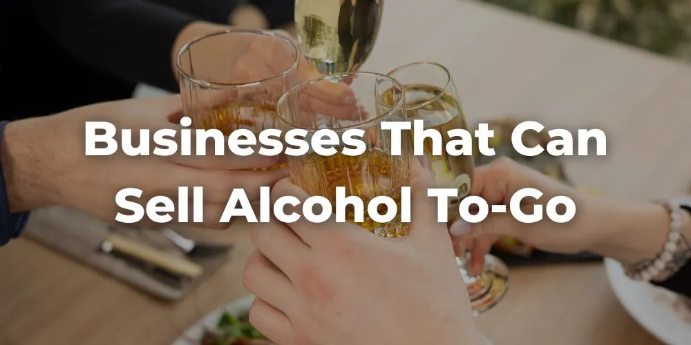 Which Businesses Can Sell Alcohol To-Go in California?