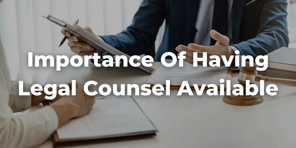 The Importance of Having Legal Counsel Available
