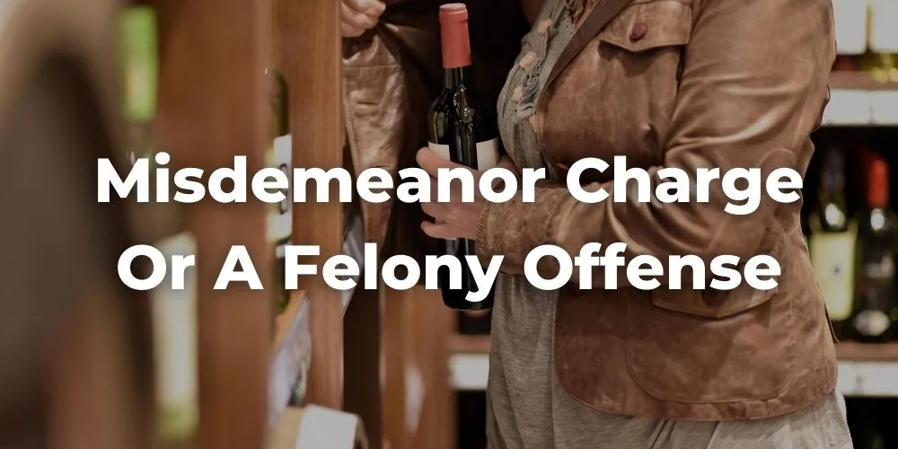 California Law — Value, Intent, and How Prosecutors Decide Between a Misdemeanor Shoplifting Charge or a Felony Offense