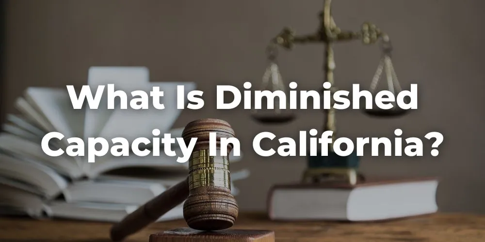 What Is Diminished Capacity in California?