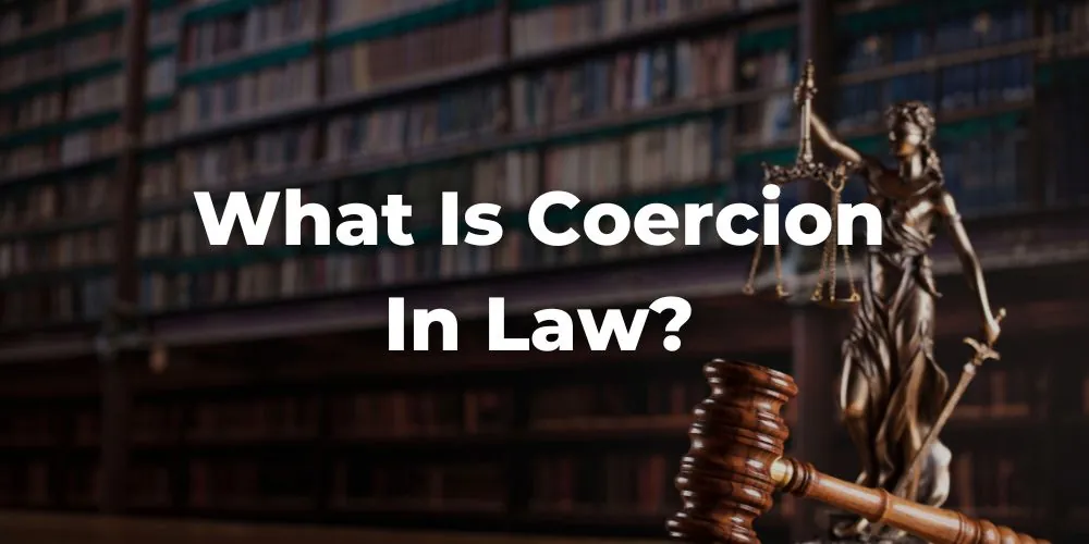 What Is Coercion in Law?