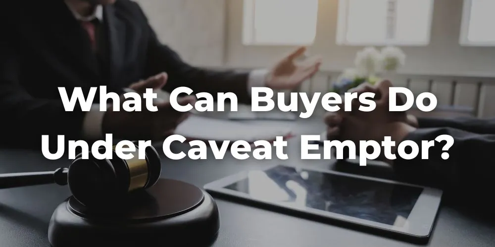 What Can Buyers Do Under Caveat Emptor If They Suspect Foul Play?