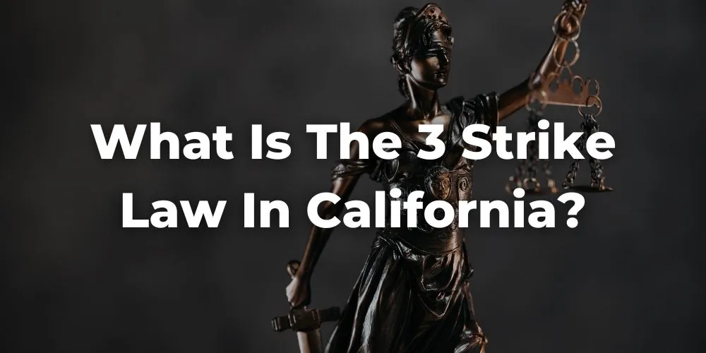 What Is the 3 Strike Law in California? - History and Criminal Justice Reform