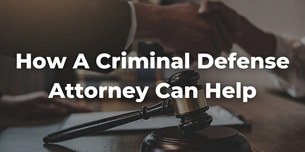 How a Criminal Defense Attorney Can Help