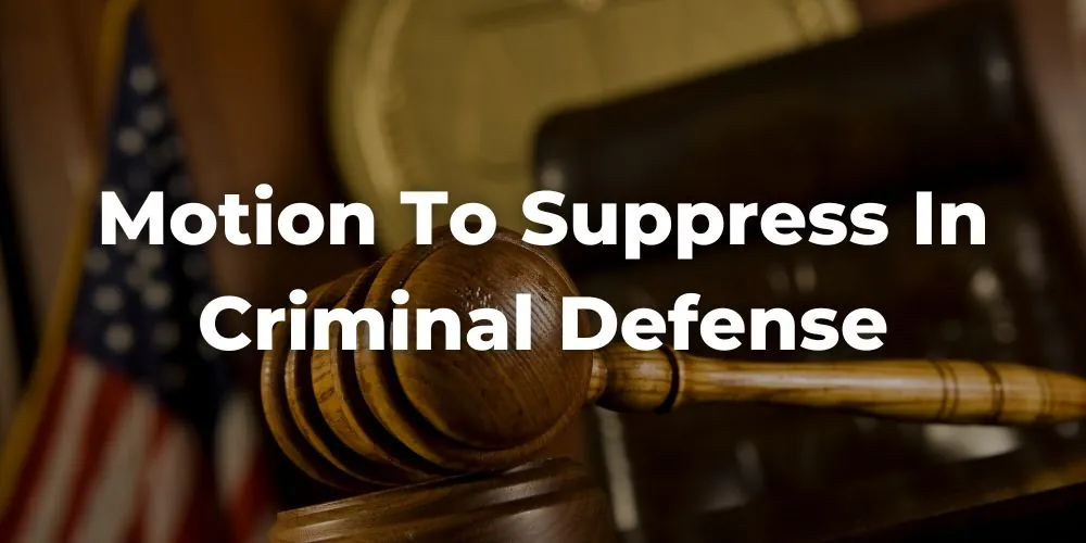 What Is a Motion to Suppress in Criminal Defense?