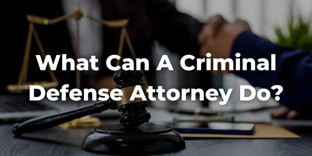 What Can a Criminal Defense Attorney Do?