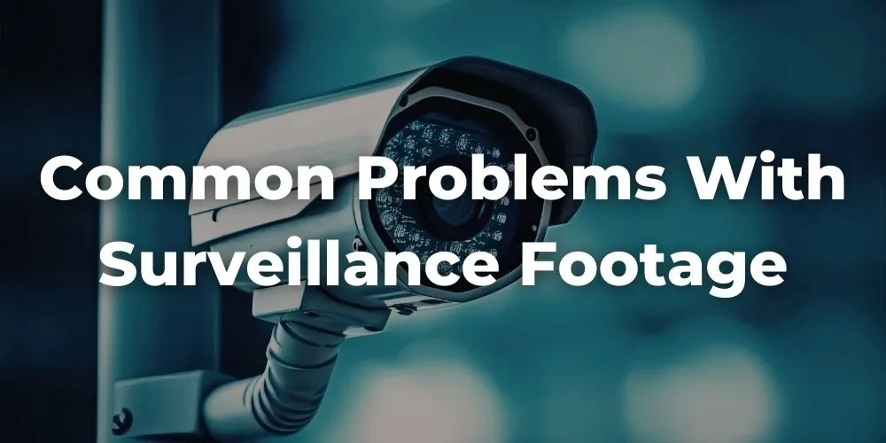 Common Problems With Surveillance Footage in Retail Theft Cases