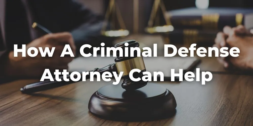 How a Skilled Criminal Defense Attorney Can Help