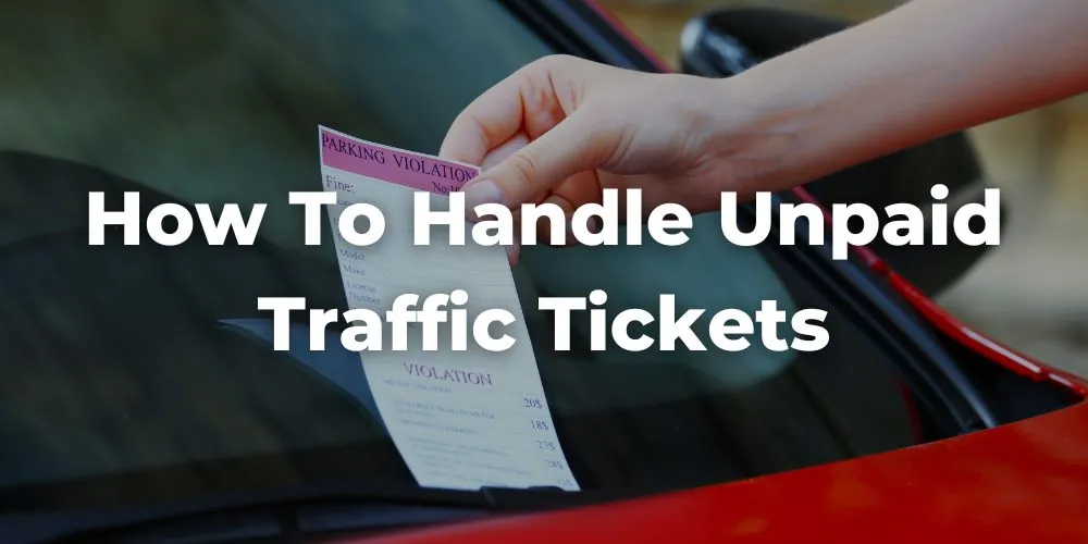 How to Handle Unpaid Traffic Tickets