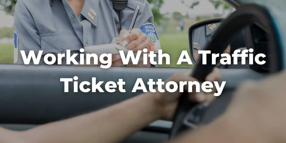 Working with a Traffic Ticket Attorney: Ensuring the Best Outcome