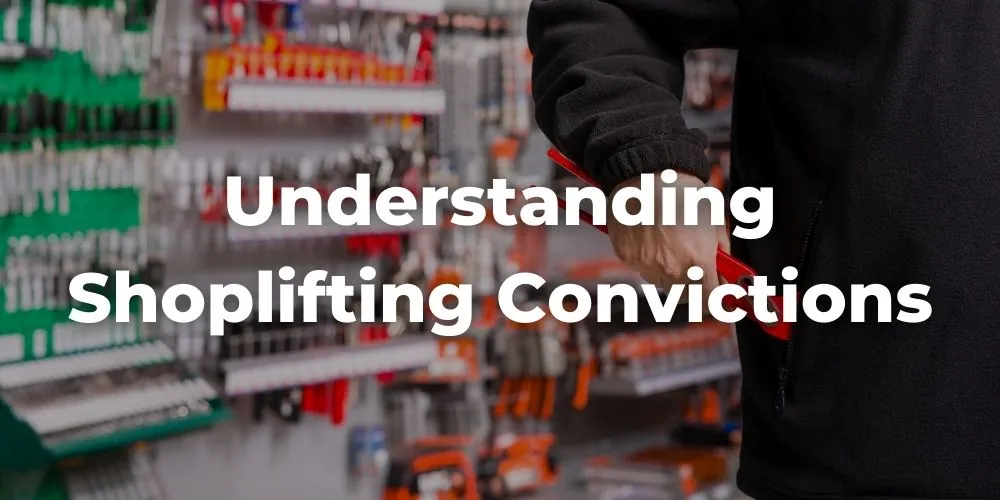 Understanding Shoplifting Convictions - California Penal Code