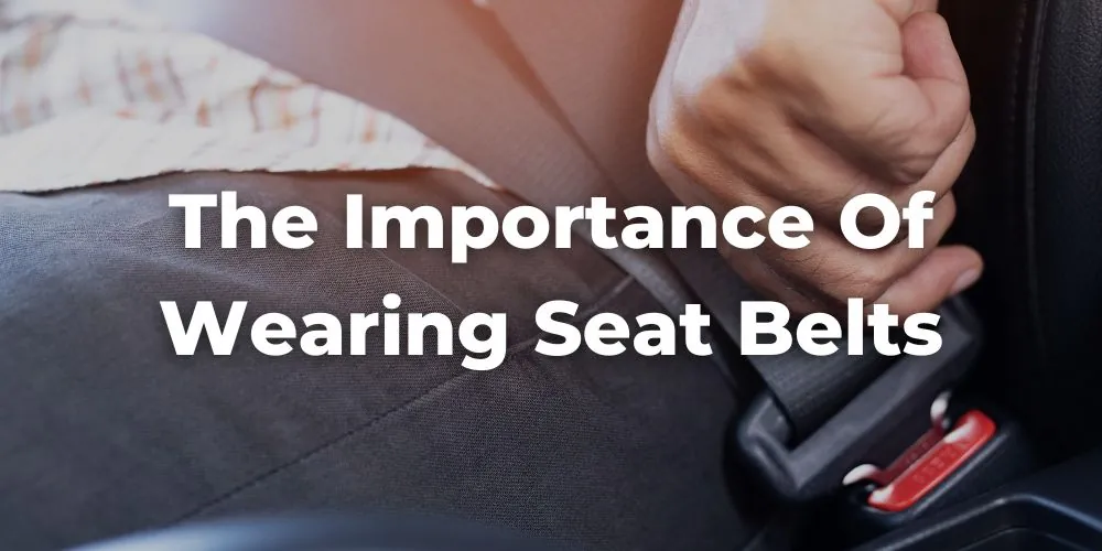 The Importance of Wearing Seat Belts