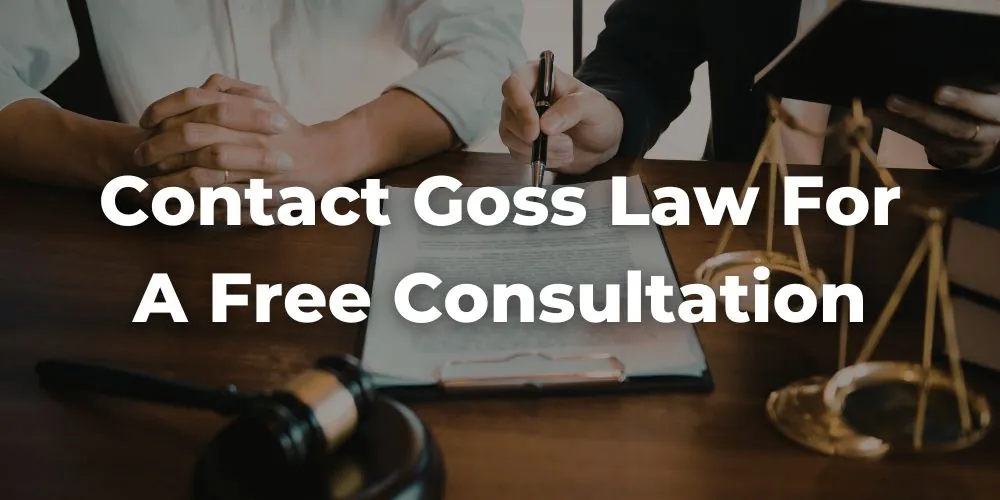 Contact Goss Law for a Free Consultation