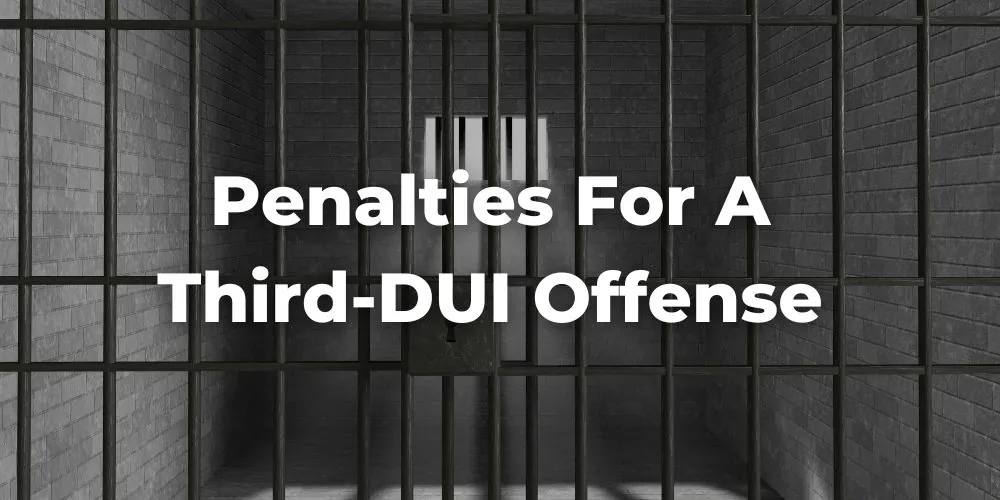 Facing a Third-DUI Offense in California: Potential Penalties