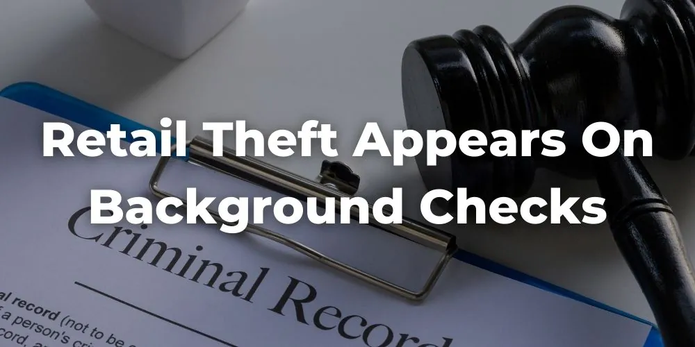 How Retail Theft Appears on Background Checks for Future Employment