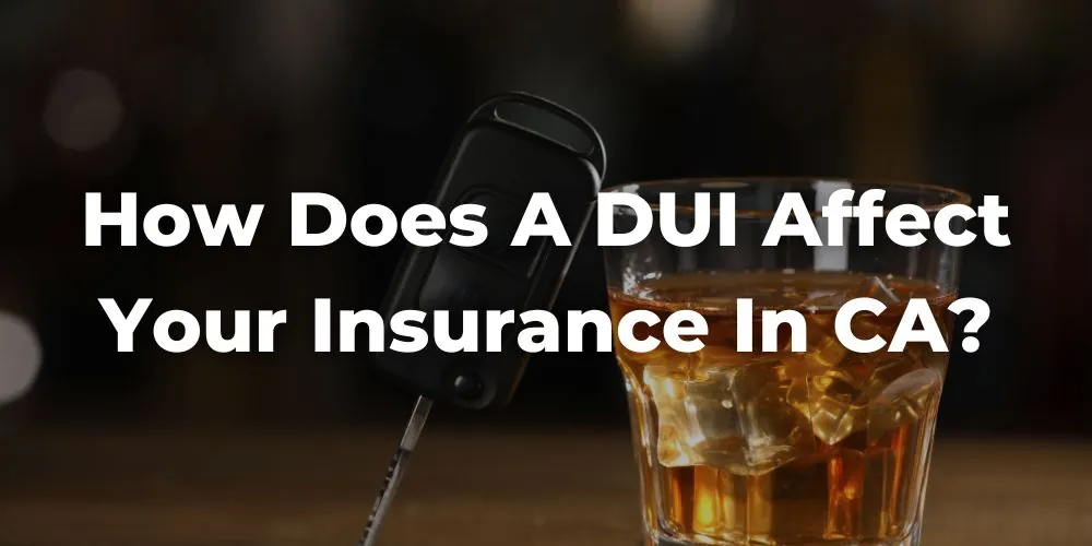 How Does a DUI Affect Your Insurance in California?