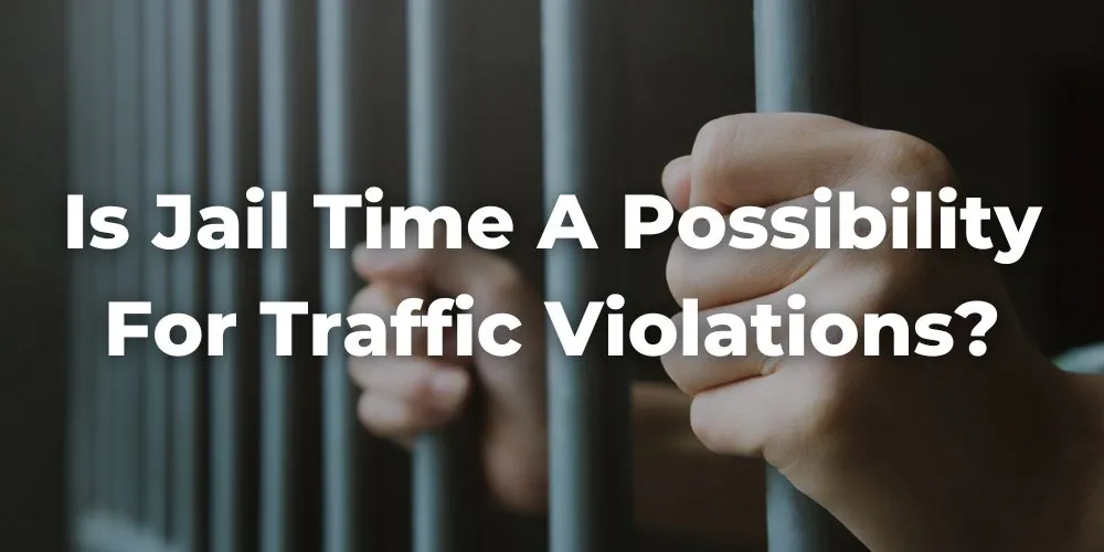 Is Jail Time a Possibility for Traffic Violations in California?