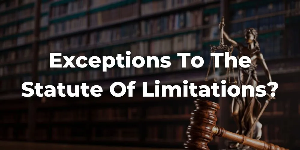 What Are the Exceptions to the Statute of Limitations?